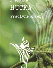 Jaroslav  Hutka: Pradávné kořeny